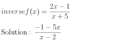 The inverse of f(x)=(2x-1)/(x+5) is (-1-5x)/(x-2)